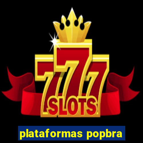 plataformas popbra